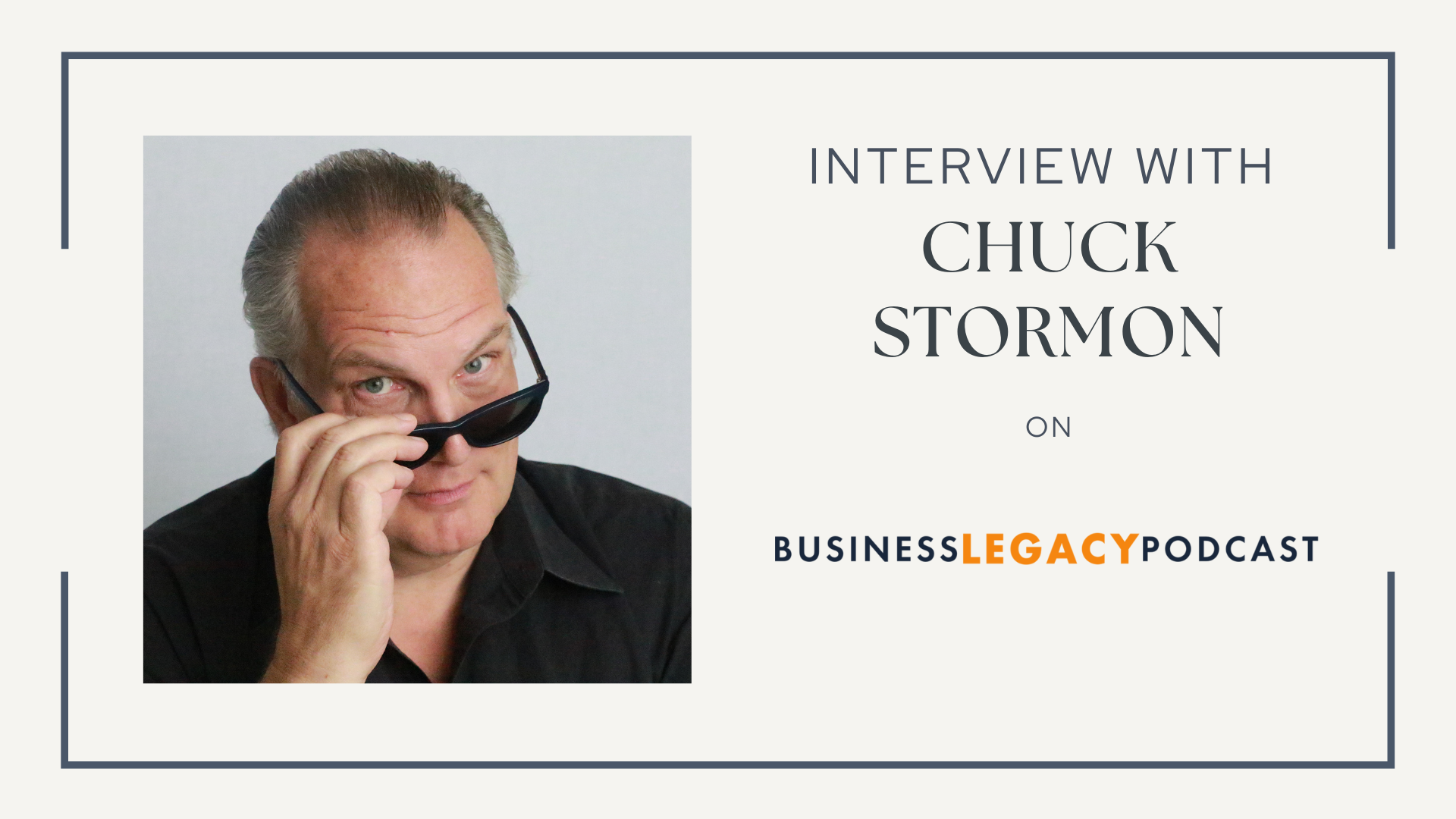 Business Legacy Podcast interview with Chuck Stormon